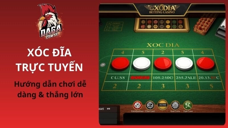 Hướng Dẫn Chơi Xóc Địa Trực Tuyến Thắng Lớn Từ DAGA 2026